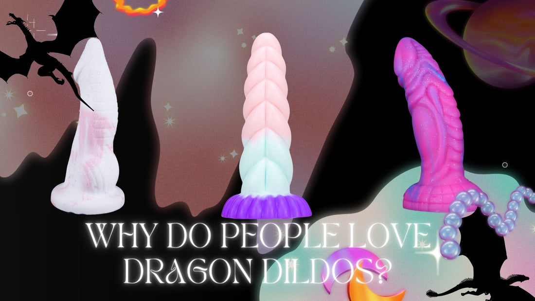 Why Do People Love Dragon Dildos?