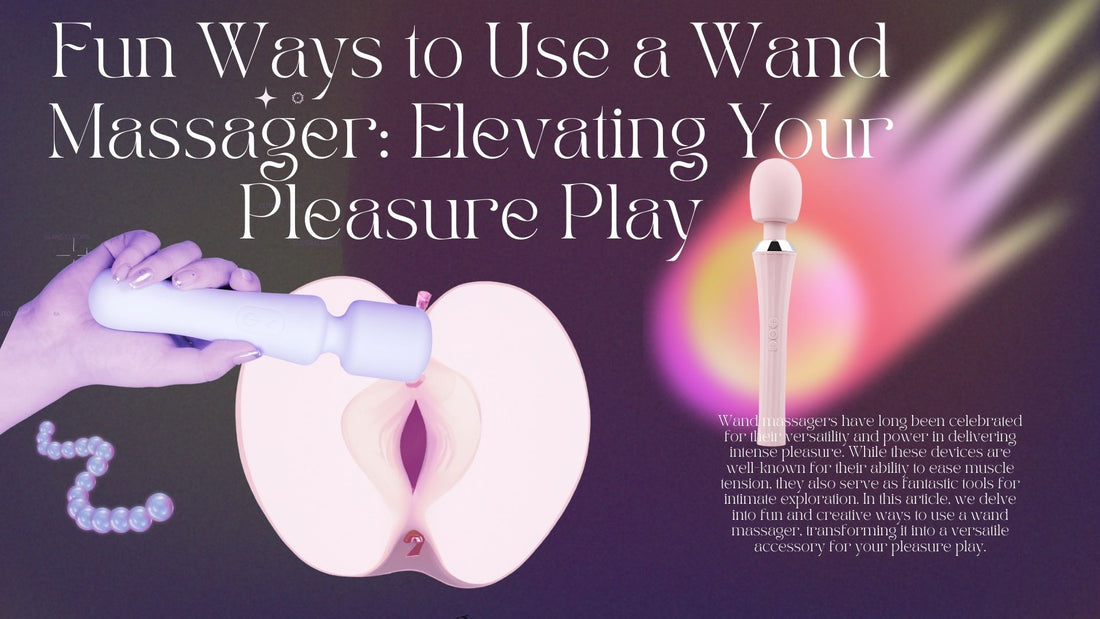 10 Fun Ways to Use a Wand Massager: Elevating Your Pleasure Play